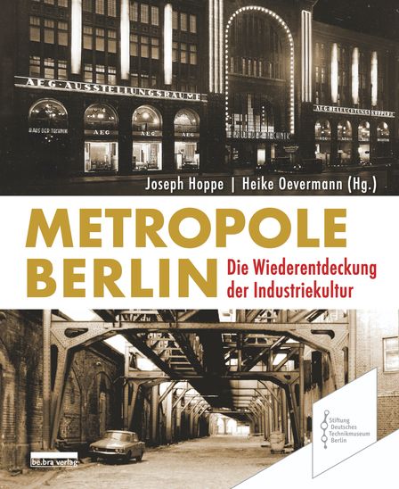 Dreigeteiltes Buchcover: Oben ist das Foto des Berliner Haus der Technik bei Nacht in den 1920er Jahren zu sehen. Unten eine Aufnahme unter der Hochbahn am Gleisdreieck, in den 1970er Jahren. In der Mitte steht der Titel des Buches „Metropole Berlin“.