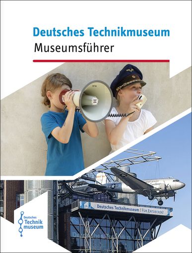 Buchcover des Museumsführers: In der oberen Hälfte zwei Kinder mit einem Megaphon. In der unteren Hälfte der Neubau des Deutschen Technikmuseums mit Rosinenbomber.