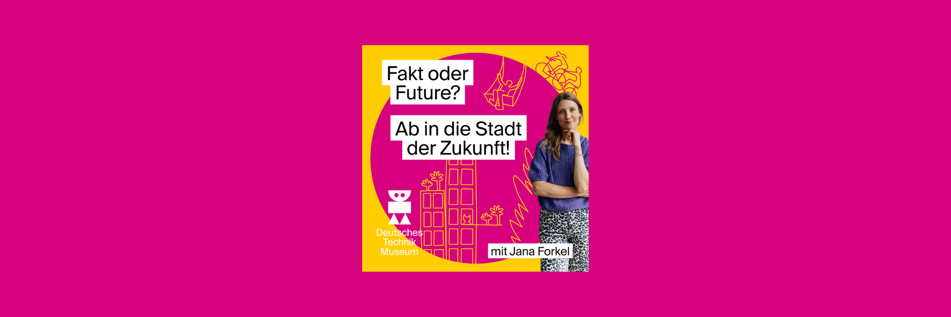 Podcast-Cover „Fakt oder Future? – Ab in die Stadt der Zukunft!“ mit Moderatorin Jana Forkel vor einem magenta-gelben Hintergrund mit Illustrationen einer futuristischen Stadt.